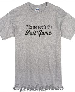 Take meout to the ball game t-shirt