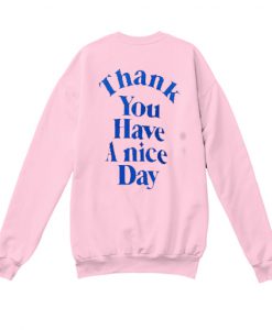 Thank You Have A Nice Day Sweatshirt