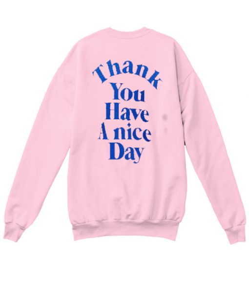 Thank You Have A Nice Day Sweatshirt