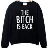 The Bitch is Back Sweatshirt