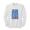 The cold never bothered me anyway just kidding I hate winter Sweatshirt