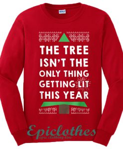 The tree Isn't the only thing getting lit this year Sweatshirt