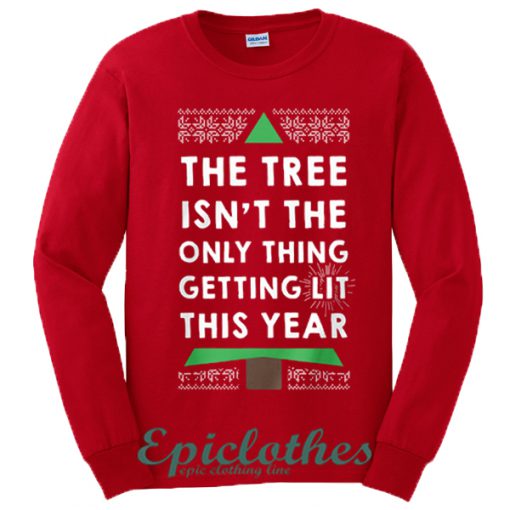 The tree Isn't the only thing getting lit this year Sweatshirt