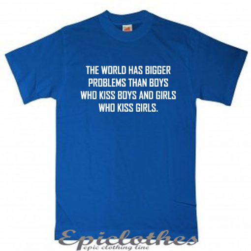 The world has bigger problems than boys kiss boys t-shirt