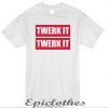 Twerk it t-shirt