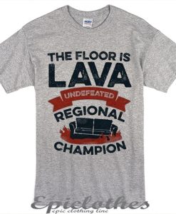 Undefeated, the floor is LAVA t-shirt