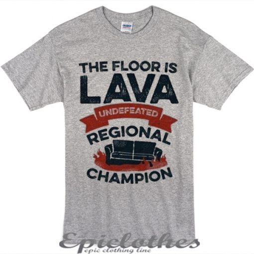 Undefeated, the floor is LAVA t-shirt