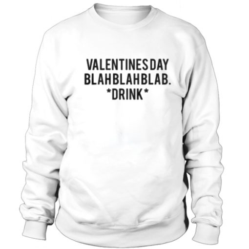 Valentines day blahblahblab Sweatshirt