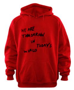 We Are Tomorrow In Todays World Hoodie