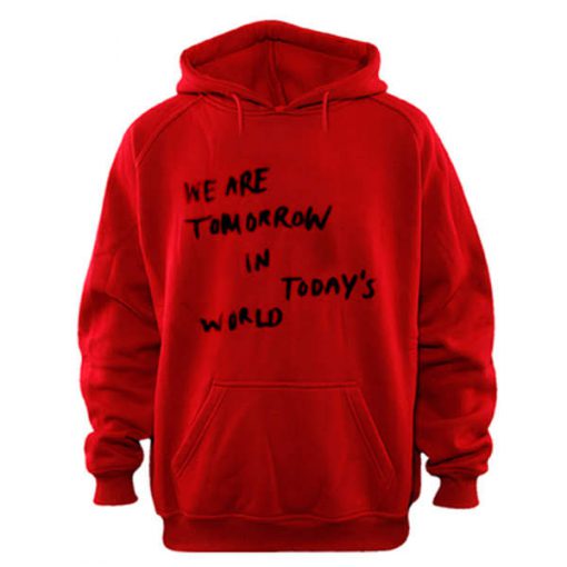 We Are Tomorrow In Todays World Hoodie