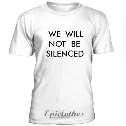 We will not be silenced t-shirt