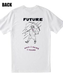 When It Rains It Pourm Future T-Shirt
