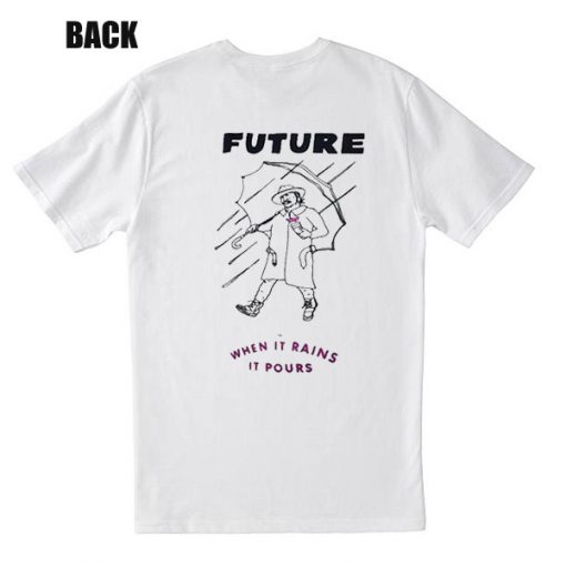 When It Rains It Pourm Future T-Shirt