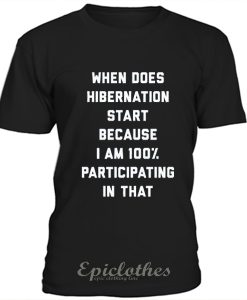 When does hibernation start t-shirt