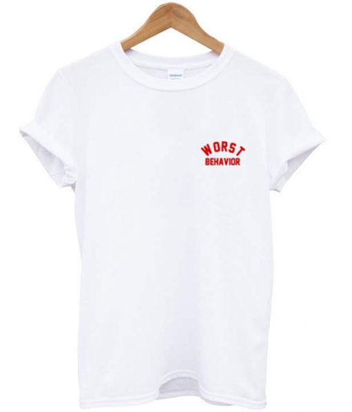 Worst Behavior T-shirt