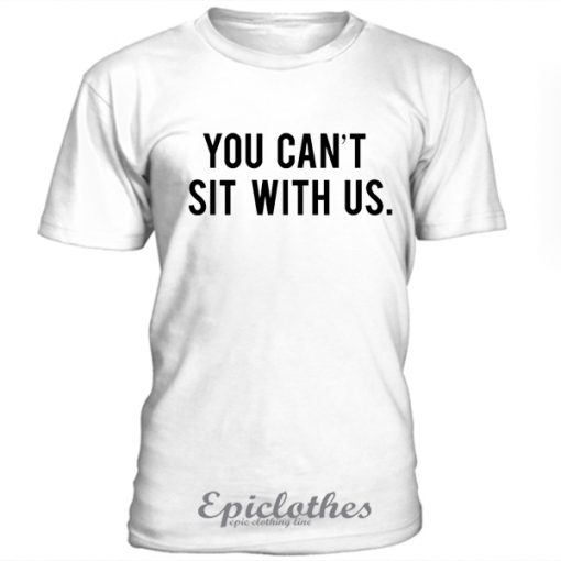 You Cant Sit With Us Mean Girls T Shirt