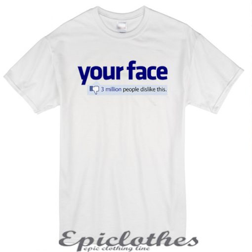 Your face facebook t shirt