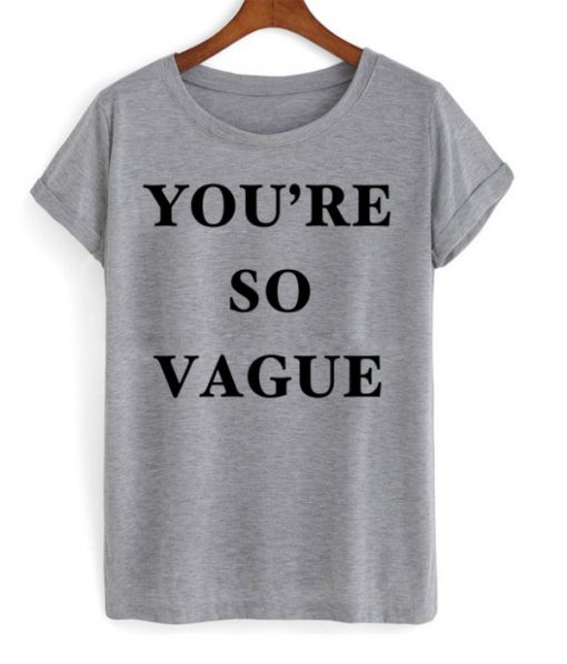 You're So Vague T-shirt
