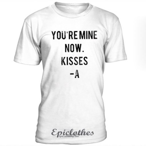 You're mine now t-shirt