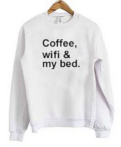 Coffee Wifi & My Bed Sweatshirt