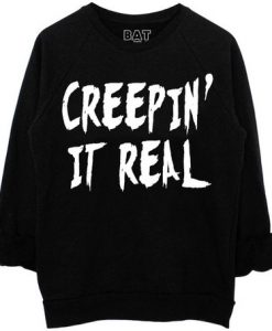 creepin it real sweatshirt