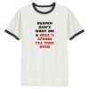 heaven don't want me & hell's afraid i'll take over ringer T-shirt