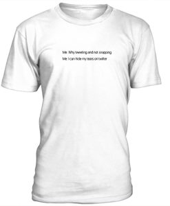 why tweeting and not snapping t-shirt
