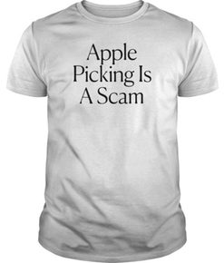 Apple Picking is A Scam t Shirt