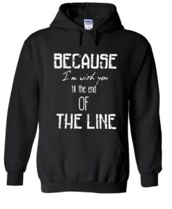 Because Im With You Till The End Hoodie