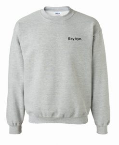 Boy Bye sweatshirt