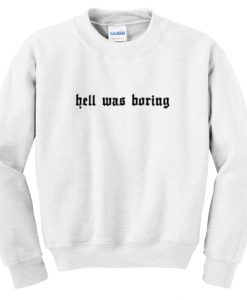Hell was boring Sweatshirt