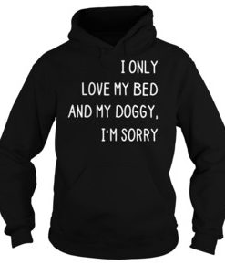I only love my bed and my doggy hoodie