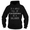 In a world full of kardashians be a gallagher hoodie