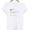 I’m not even gon lie to you I love me so much right now Kanye West tweet T-shirt