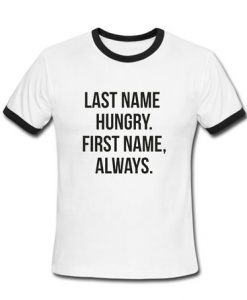 Last Name Hungry First Name Always T Shirt