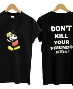 Mickey Don't Kill Your Friend Kids XXXTentacion T-shirt