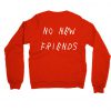 No New Friends Sweatshirt