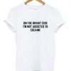 On the bright side quote t shirt