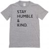 Stay Humble and Kind t shirt