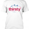 Thirsty for attention t-shirt