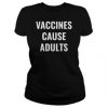 Vaccines cause adults shirt