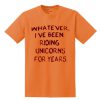 Whatever I've Been Riding Unicorn T Shirt