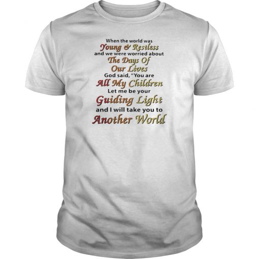 When the world was young and restless and we were worried about the days of our lives shirt