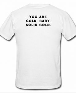 You are gold Baby solid gold back T shirt