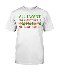 all i want for christmas is my sexy swede shirt