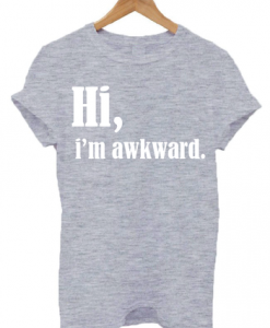 hi i'm awkward t shirt