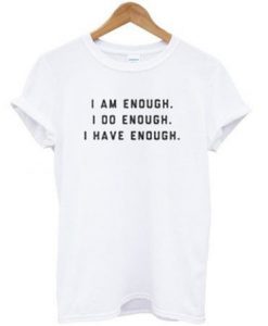i am enough i do enough t shirt
