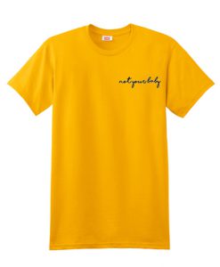 not your baby t shirt yellow