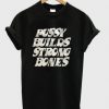 pussy builds strong bones t shirt