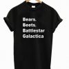 Bears Beets Battlestar T shirt